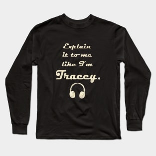 Explain it to me like I'm Tracey Long Sleeve T-Shirt